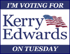 I'm voting for Kerry-Edwards on Tuesday